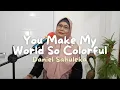 Download Lagu YOU MAKE MY WORLD SO COLORFUL - Daniel Sahuleka (RATNA COVER) @citamulia-bahagia