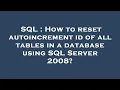 SQL How to reset autoincrement id of all tables in a database using SQL Server 2008