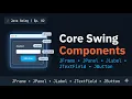 Core Swing Components JFrame JPanel JLabel JTextField JButton