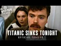 Titanic Sinks Tonight Trailer Tyger Drew-Honey Adam Rhys-Charles