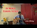 Lagu lagu rohani paling sedih,di muka Tuhan Yesus,versi gitar (waren sihotang official)