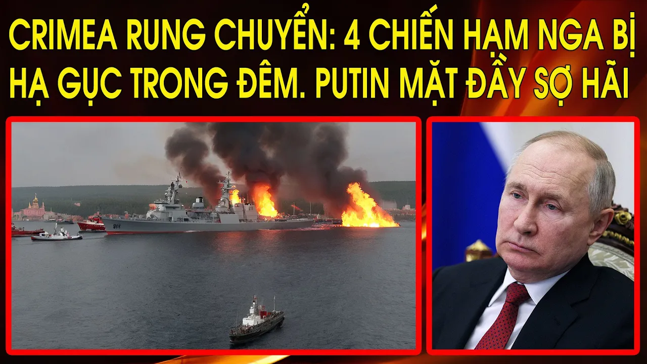 Outline Video Crimea rung chuyển: 4 chiến hạm Nga bị hạ gục trong đêm. Putin họp khẩn đối phó, mặt đầy sợ hãi