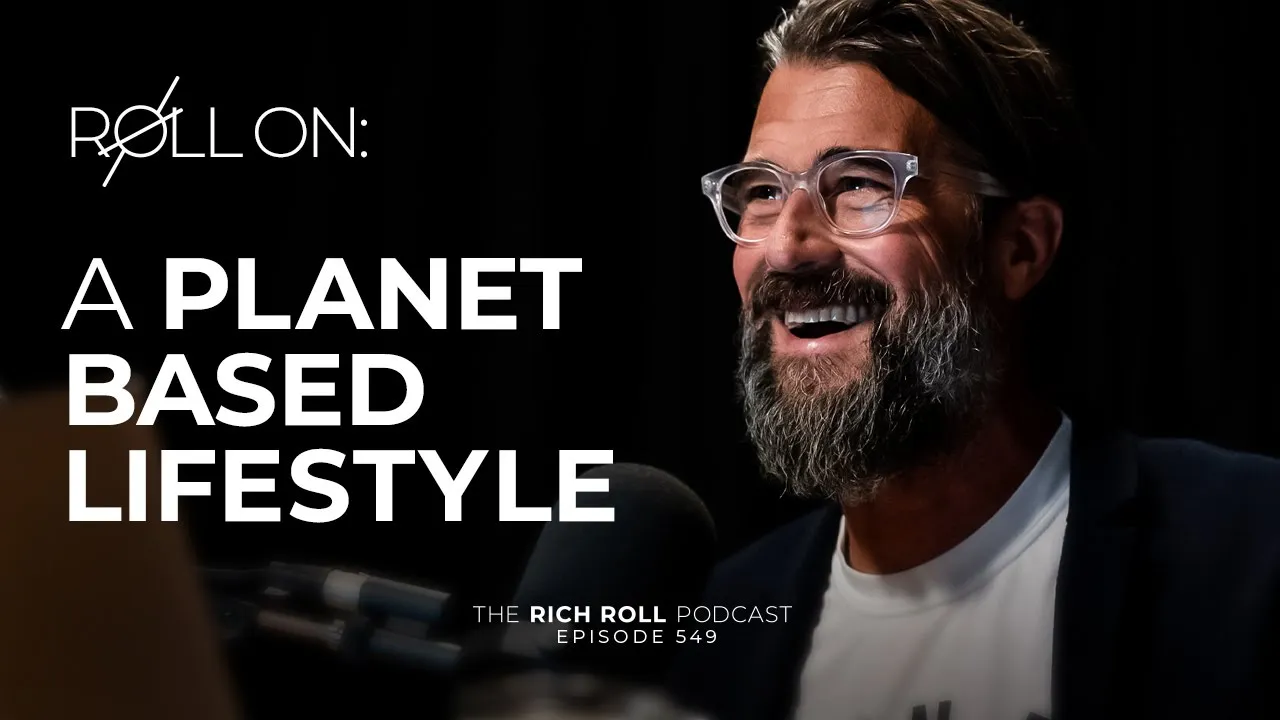 A Planet Based Lifestyle | Rich Roll Podcast