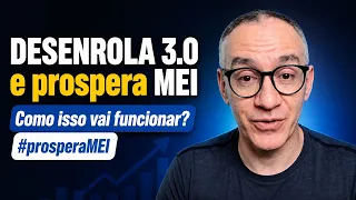 DESENROLA 3.0 e prospera MEI - Como isso vai funcionar? #prosperaMEI