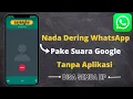 Lagu Cara Mengubah Nada Dering Whatsapp Dengan Suara Google Tanpa Aplikasi