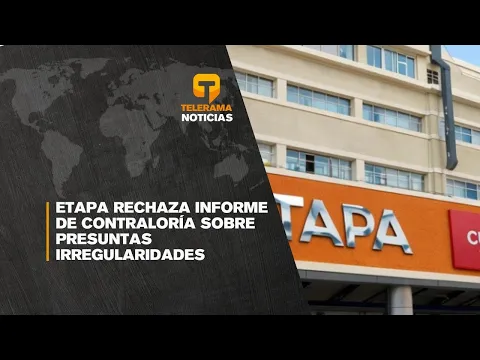 Etapa rechaza informe de contraloría sobre presuntas irregularidades