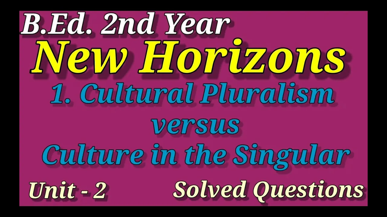 New Horizons / Unit 2 Lesson-1. Cultural Pluralism vs Culture in the singular/ Solved Questions
