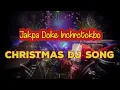 Jakpa Doke Inchrotokbo_new viral Christmas song_DJ Remix type 2026