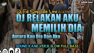 dj relakan aku memilih dia antara kau dia dan aku remix versi slow full bass 2025