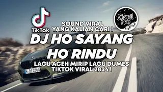 dj ho sayang ho rindu dumes versi aceh mohderzam ft cut rani auliza viral tiktok 2024 