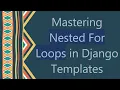 Mastering Nested For Loops in Django Templates