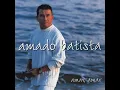 Download Lagu Amado Batista  - 1997   Amar, Amar  - Ninguém Vai Te Amar Como Eu