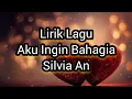 Download Lagu Lirik Lagu Aku Ingin Bahagia - Silvia An