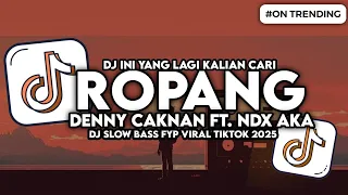 dj ropang denny caknan ft ndx aka familia slow bass viral tiktok 2025