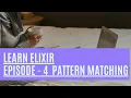 Elixir Episode 4 - Learn how to use Pattern Matching in Elixir