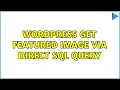 Wordpress Get Featured Image via direct sql query 2 Solutions