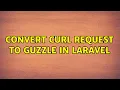 Convert cURL request to Guzzle in Laravel