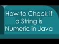 How to Check if a String is Numeric in Java