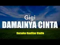 Download Lagu DAMAINYA CINTA - GIGI  KARAOKE VIDEO NO VOCAL MINUS ONE KUALITAS STUDIO