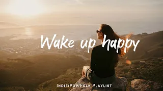 Wake Up Happy Chill Morning Songs To Start Your Day An Indie Pop Folk Acoustic Playlist 