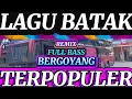 LAGU BATAK REMIX FULL BASS ENAK BERGOYANG MENIKMATI SUASANA PERJALANAN PALING DICARI