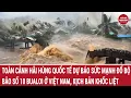 Download Lagu Toàn cảnh hãi hùng quốc tế dự báo sức mạnh đổ bộ bão số 10 Bualoi ở Việt Nam, kịch bản khốc liệt