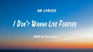 Download ZAYN \u0026 Taylor Swift - I Don't Wanna Live Forever (8D Lyrics) MP3