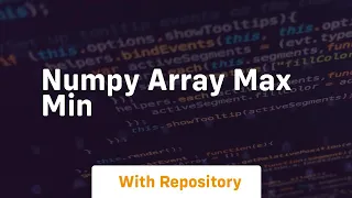 numpy array max min