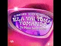 Ela Vai Toma Tomando - To Meio Sem Juízo