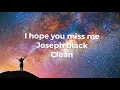 I hope you miss me- Joseph black (clean)