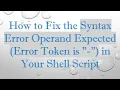How to Fix the Syntax Error Operand Expected Error Token is - in Your Shell Script