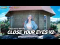 Download Lagu CLOSE YOUR EYES V2 JUNGLE DUTCH STYLE KELUD