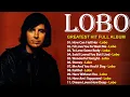 LOBO Greatest Hits Full Album - Best Love Songs Of LOBO Collection - Top 20 Nonstop Songs