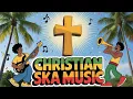 Lagu Best Christian SKA Music 2025 🔥 Reggae Bible Songs 🎶