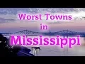 Top 10 Worst Towns in Mississippi Mississippi isn t really one of our best states