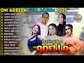 OM ADELLA FULL ALBUM TERBARU 2025 || CINTA DARI SEBERANG  - DIFARINA INDRA  -  ANDAI TAK BERPISAH