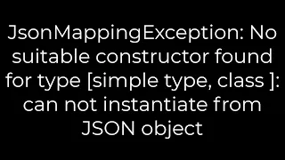 Java JsonMappingException No suitable constructor found for type can not instantiate from JSONobject