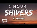 [1 HOUR 🕐 ] Ed Sheeran - Shivers (Lyrics)