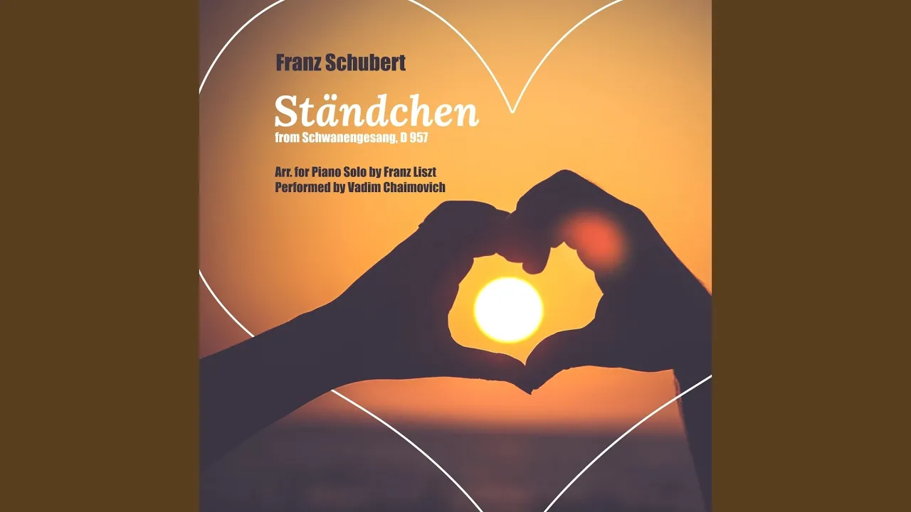 Franz Schubert: Schwanengesang, D. 957: IV. Ständchen (Serenade) (Arr. for Piano Solo by Franz... Franz Schubert: Schwanengesang, D. 957: IV. Ständchen (Serenade) (Arr. for Piano Solo by Franz...