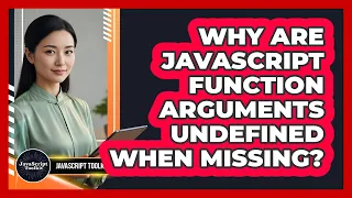 Why Are JavaScript Function Arguments Undefined When Missing - JavaScript Toolkit