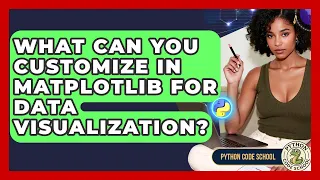 What Can You Customize In Matplotlib For Data Visualization - Python Code School
