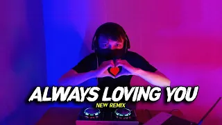 dj terbaru full bass always loving you new remix