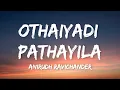 Lagu Othaiyadi Pathayila (Lyrics) - Anirudh Ravichander, Dhibu Ninan Thomas, Arunraja Kamaraj
