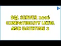 SQL Server 2016 Compatibility Level and Datetime 2