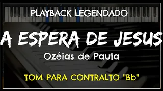 🎤 A Espera de Jesus (PLAYBACK LEGENDADO - TOM CONTRALTO "Bb") Ozéias de Paula, by Niel Nascimento