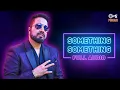 Download Lagu Something Something - Full Audio | Mika Singh \u0026 Bella | Best Of Punjabi Hits