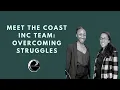 Meet The Coast Inc Team Overcoming Struggles