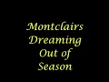 Montclairs   Dreaming Out of Season