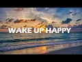 Lagu Wake Up Happy ☕ Positive Music to Start Your Day☀️ Good Morning 2025