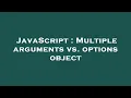 JavaScript Multiple arguments vs options object